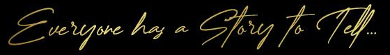Cursive text: Everyone has a story to tell.